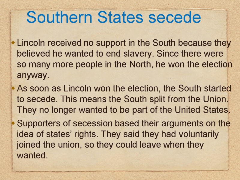 Southern States secede Lincoln received no support in the South because they believed he
